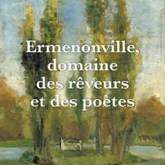 Ermenonville, domaine des rêveurs et des poètes. Exposition du 01 juin au 06 octobre 2019